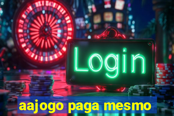 aajogo paga mesmo